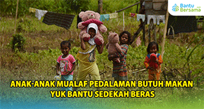 Anak-Anak Muallaf Pedalaman Butuh Makan : Yuk Bantu Sedekah Beras