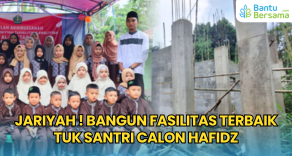 JARIYAH ! Bangun Fasilitas Terbaik Untuk Santri Calon Hafidz